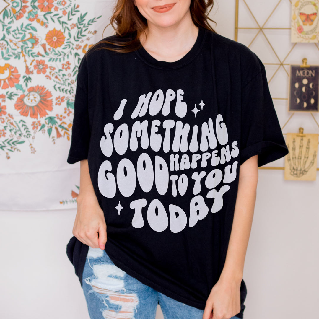 I Hope Something Good Happens To You Today Tee | Black
