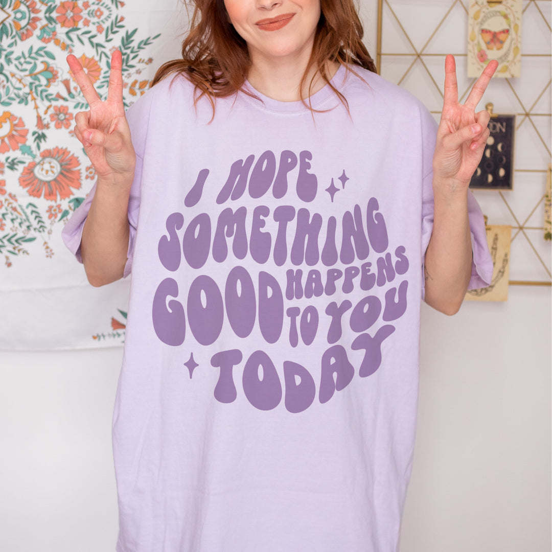 I Hope Something Good Happens To You Today Tee | Orchid